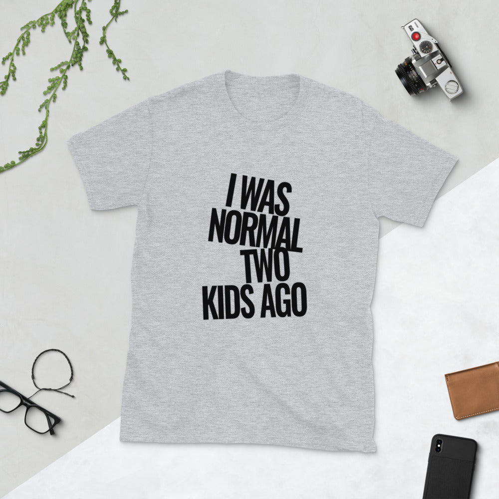 I Was Normal Two Kids Ago | Short-Sleeve Unisex T-Shirt